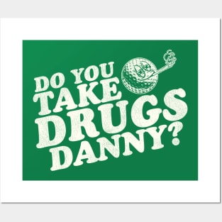 Do You Take Drugs, Danny? Posters and Art